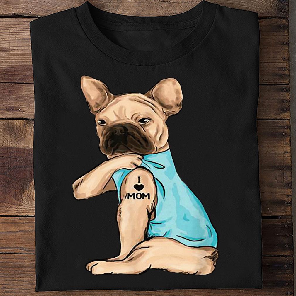 Frenchie Dog I Love Mom Tattoo Mothers Day Gift Shirt - Tattoo Gift Store