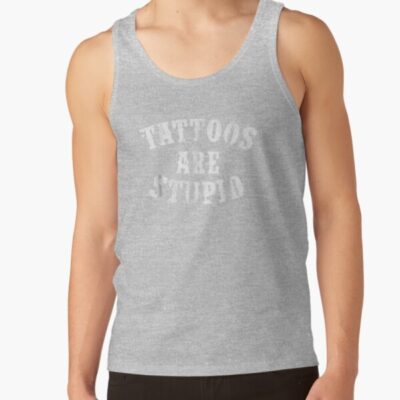 Tattoos Are Stupid Funny Sarcastic Tattoo T-Shirt Gift Tank Top Official Tattoo Gifts Merch